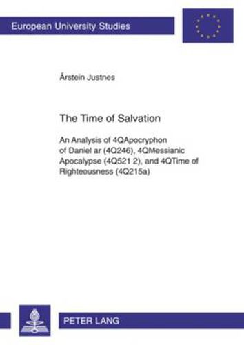 Cover image for The Time of Salvation: An Analysis of 4QApocryphon of Daniel ar (4Q246), 4QMessianic Apocalypse (4Q521 2), and 4QTime of Righteousness (4Q215a)