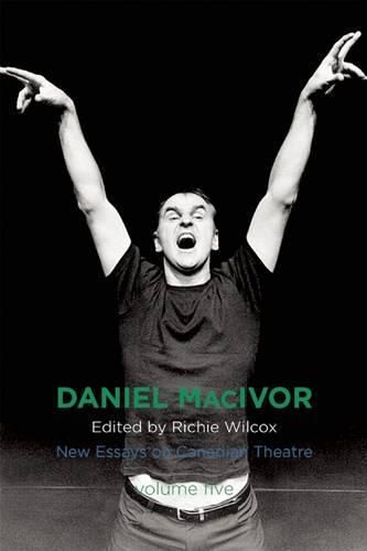 Daniel MacIvor: New Essays on Canadian Theatre, Vol. 5