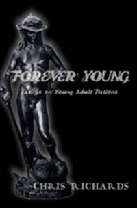 Cover image for Forever Young: Essays on Young Adult Fictions