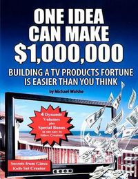 Cover image for One Idea Can Make $1,000,000: Building a TV products fortune is easier than you think!