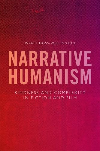 Cover image for Narrative Humanism: Kindness and Complexity in Fiction and Film