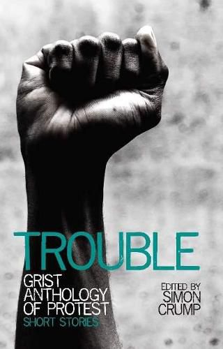 Cover image for Trouble: Grist anthology of protest - short stories