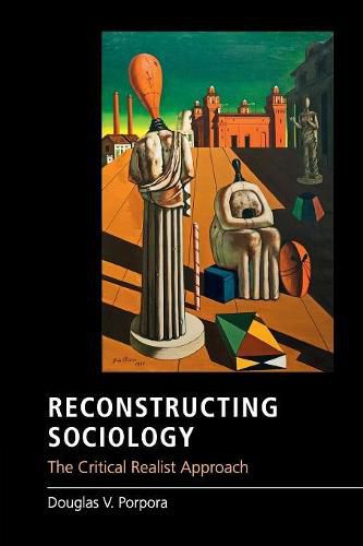 Cover image for Reconstructing Sociology: The Critical Realist Approach