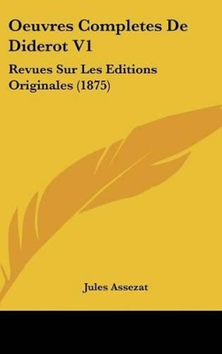 Oeuvres Completes de Diderot V1: Revues Sur Les Editions Originales (1875)