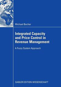 Cover image for Integrated Capacity and Price Control in Revenue Management: A Fuzzy System Approach