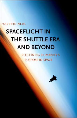 Cover image for Spaceflight in the Shuttle Era and Beyond: Redefining Humanity's Purpose in Space