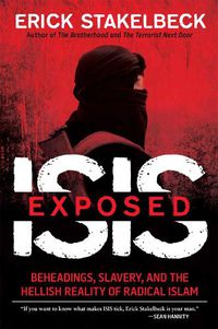 Cover image for ISIS Exposed: Beheadings, Slavery, and the Hellish Reality of Radical Islam