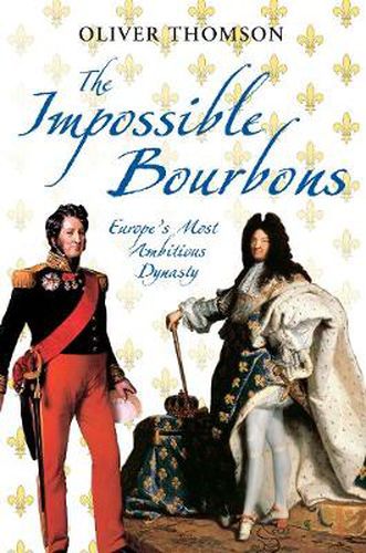 Cover image for The Impossible Bourbons: Europe's Most Ambitious Dynasty