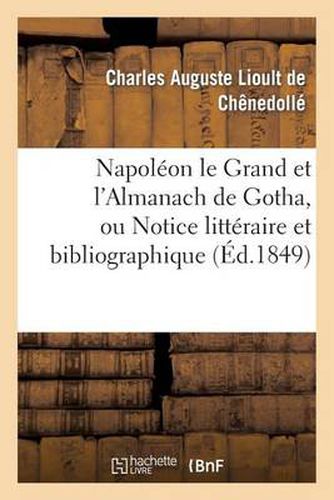 Cover image for Napoleon Le Grand Et l'Almanach de Gotha, Ou Notice Litteraire Et Bibliographique: Sur La Double Edition de CET Almanach Pour 1808