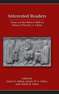 Cover image for Interested Readers: Essays on the Hebrew Bible in Honor of David J. A. Clines