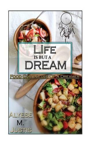 Cover image for Life is but a dream.....: Food Chronicles of a Dreamer