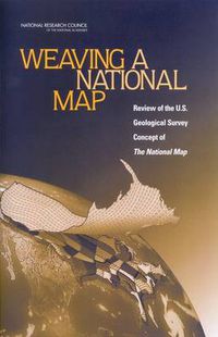 Cover image for Weaving a National Map: A Review of the U.S. Geological Survey Concept of 'The National Map