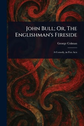 Cover image for John Bull; Or, The Englishman's Fireside