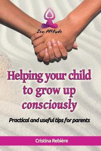 Cover image for Helping Your Child to Grow up Consciously