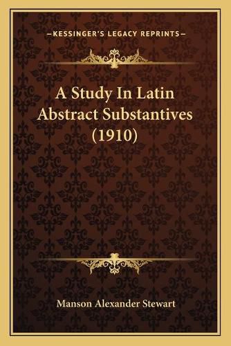 A Study in Latin Abstract Substantives (1910)