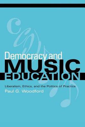 Cover image for Democracy and Music Education: Liberalism, Ethics, and the Politics of Practice