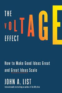 Cover image for The Voltage Effect: How to Make Good Ideas Great and Great Ideas Scale