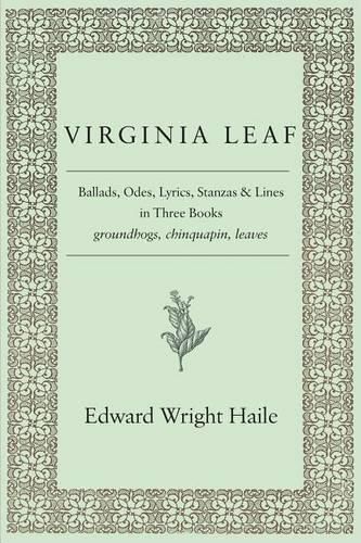 Virginia Leaf: Ballads, Odes, Lyrics, Stanzas and Lines in Three Books