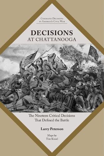 Decisions at Chattanooga: The Nineteen Critical Decisions That Defined the Battle