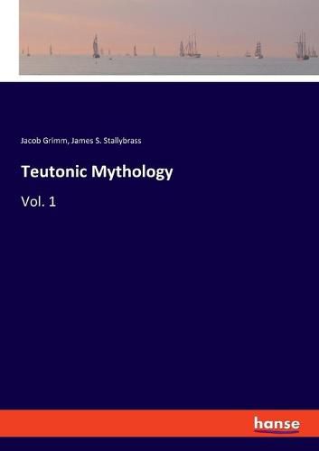 Teutonic Mythology: Vol. 1