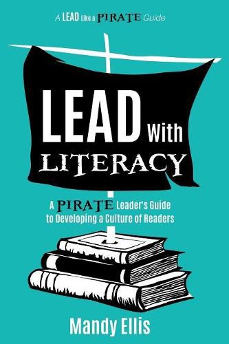 Cover image for Lead with Literacy: A Pirate Leader's Guide to Developing a Culture of Readers