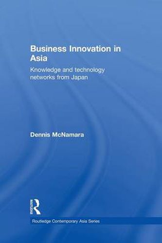 Cover image for Business Innovation in Asia: Knowledge and Technology Networks from Japan