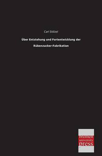 Cover image for Uber Entstehung Und Fortentwicklung Der Rubenzucker-Fabrikation