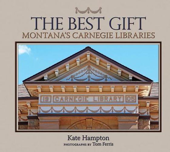 Cover image for The Best Gift: Montana's Carnegie Libraries