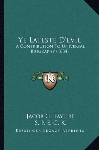 Ye Lateste D'Evil: A Contribution to Universal Biography (1884)