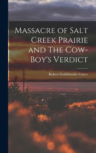 Cover image for Massacre of Salt Creek Prairie and The Cow-Boy's Verdict