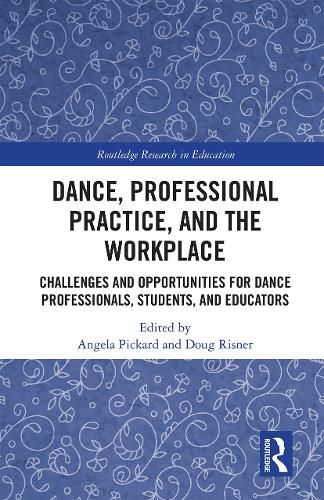 Cover image for Dance, Professional Practice, and the Workplace: Challenges and Opportunities for Dance Professionals, Students, and Educators