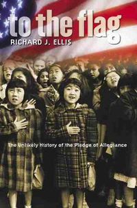 Cover image for To the Flag: The Unlikely History of the Pledge of Allegiance