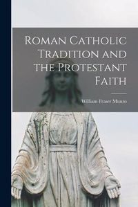 Cover image for Roman Catholic Tradition and the Protestant Faith