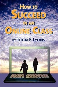 Cover image for How to Succeed in an Online Class