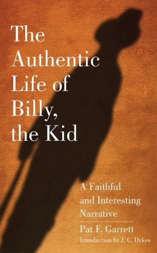 Cover image for The Authentic Life of Billy, the Kid: A Faithful and Interesting Narrative