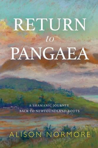 Cover image for Return to Pangaea: A Shamanic Journey Back to Newfoundland Roots