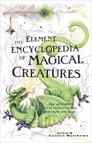 Cover image for The Element Encyclopedia of Magical Creatures: The Ultimate A-Z of Fantastic Beings from Myth and Magic