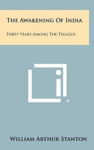 The Awakening of India: Forty Years Among the Telugus