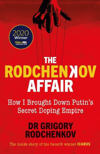 The Rodchenkov Affair: How I Brought Down Russia's Secret Doping Empire - Winner of the William Hill Sports Book of the Year 2020