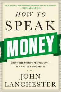 Cover image for How to Speak Money: What the Money People Say-And What It Really Means