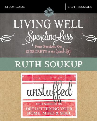 Cover image for Living Well, Spending Less / Unstuffed Bible Study Guide: Eight Weeks to Redefining the Good Life and Living It