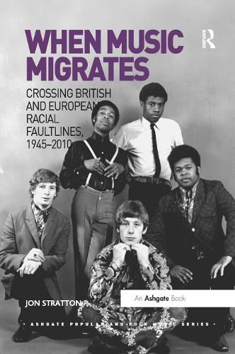 Cover image for When Music Migrates: Crossing British and European Racial Faultlines, 1945-2010