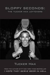 Cover image for Sloppy Seconds: The Tucker Max Leftovers