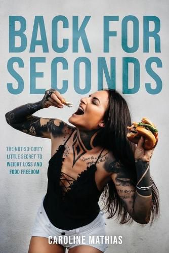 Cover image for Back For Seconds: The Not-so-Dirty Little Secret to Weight Loss and Food Freedom