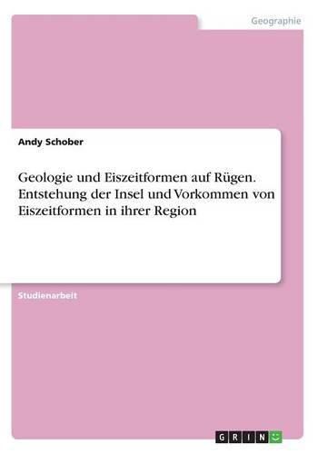 Cover image for Geologie und Eiszeitformen auf Rugen.Entstehung der Insel und Vorkommen von Eiszeitformen in ihrer Region