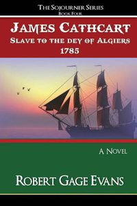 Cover image for James Cathcart: Slave to the day of Algiers, 1785