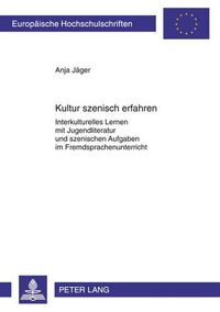 Cover image for Kultur Szenisch Erfahren: Interkulturelles Lernen Mit Jugendliteratur Und Szenischen Aufgaben Im Fremdsprachenunterricht