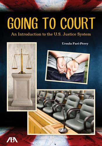 Cover image for Going to Court: An Introduction to the U.S. Justice System