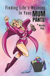 Cover image for Finding Life's Meaning In Your Mum Pants!