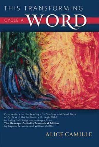 Cover image for This Transforming Word, Cycle A: Commentary on the Readings for Sundays and Feast Days of Cycle A of the Lectionary Through 2020, Including Full Script Passages from The Message: Catholic/Ecumenical Edition